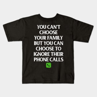 Funny Family Shirts You Can't Choose Your Family But You Can Choose To Ignore Their Calls Kids T-Shirt